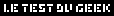 Le Test du Geek